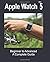 Apple Watch Series 5: Beginner to Advanced a Complete Guide