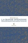Cover of La grande invenzione: Storia del mondo in nove scritture misteriose