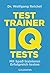 Testtrainer IQ-Tests: . Mit Spaß trainieren - . Erfolgreich testen