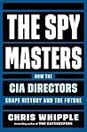 The Spymasters: How the CIA Directors Shape History and the Future Book cover for The Spymasters: How the CIA Directors Shape History and the Future