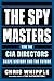 The Spymasters: How the CIA Directors Shape History and the Future