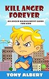 KILL ANGER FOREVER: AN ANGER MANAGEMENT GUIDE FOR KIDS (Early Start Book 1)