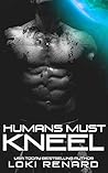 Humans Must Kneel (Possessive Aliens, #3) Humans Must Kneel (Possessive Aliens, #3)