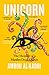 Life as a Unicorn: A Journey from Shame to Pride and Everything in Between