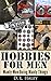 Hobbies For Men: Manly Men ...