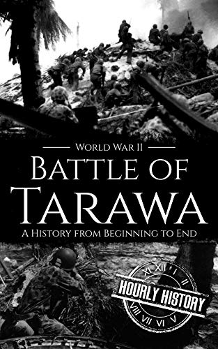 Battle of Tarawa - World War II: A History from Beginning to End (World War 2 Battles)