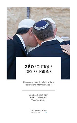 Géopolitique des religions: un nouveau rôle du religieux dans les relations internationales ? (Kindle Edition)