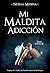 Mi maldita adicción (Bilogí...