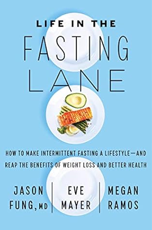 Life in the Fasting Lane: How to Make Intermittent Fasting a Lifestyle - and Reap the Benefits of Weight Loss and Better Health