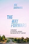 The Way Forward: A Road Map of Spiritual Growth for Men in the 21st Century The Way Forward: A Road Map of Spiritual Growth for Men in the 21st Century