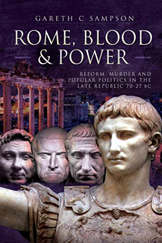 Rome, Blood & Power: Reform, Murder and Popular Politics in the Late Republic 70–27 BC (Kindle Edition)