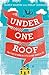 Under One Roof : How a Tough Old Woman in a Little Old House Changed My Life