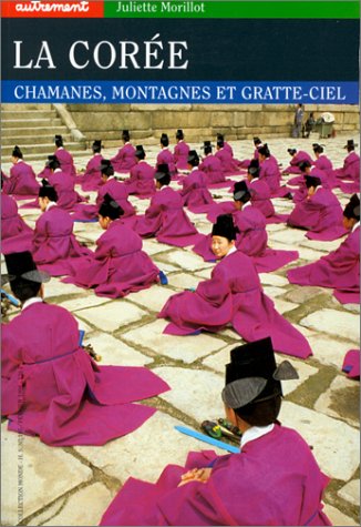 La Corée: Chamanes, Montagnes Et Gratte-ciel