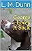 George Loves A Stick by L.M. Dunn