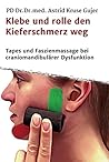 Klebe und rolle den Kieferschmerz weg: Kinetische Tapes und Faszienmassage bei craniomandibulärer Dysfunktion (German Edition)