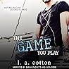 The Game You Play by L.A. Cotton