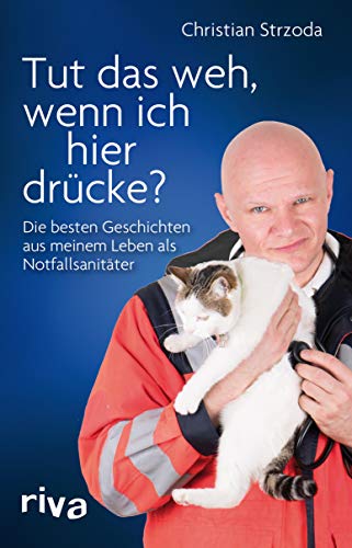 Tut das weh, wenn ich hier drücke?: Die besten Geschichten aus meinem Leben als Notfallsanitäter (German Edition)