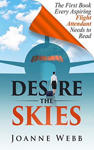 Desire the Skies, the First Book Every Aspiring Flight Attendant Needs to Read (Kindle Edition)