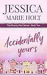 Accidentally Yours by Jessica Marie Holt