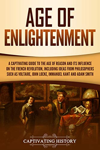 Age of Enlightenment: A Captivating Guide to the Age of Reason, Including the Lives of Isaac Newton, Francis Bacon, John Locke, and Mary Somerville (Exploring Europe’s Past)