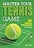 Master Your Tennis Game 50 Mental Strategies and Tactics by Ken DeHart
