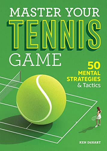 Master Your Tennis Game: 50 Mental Strategies and Tactics (Kindle Edition)