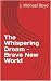 The Whispering Dream - Brave New World by J. Michael Boyd