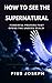 How to see the Supernatural...