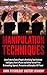 Manipulation Techniques: Learn Tricks to Control People's Mind Using Your Emotional Intelligence. How to Master and Defend Yourself From Brainwashing, Hypnosis, Persuasion and Deception. NLP Power