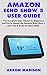 AMAZON ECHO SHOW 5 USER GUIDE by Aaron Madison