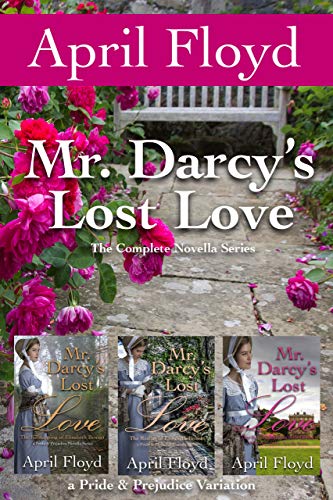 Mr. Darcy's Lost Love: The Complete Novella Series: A Pride & Prejudice Variation (Kindle Edition)