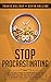 Stop Procrastinating: A Pro...