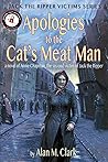 Apologies to the Cat's Meat Man: A Novel of Annie Chapman, the Second Victim of Jack the Ripper