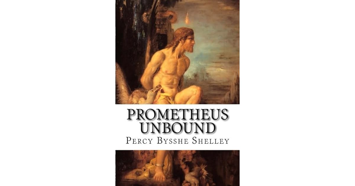 Prometheus Unbound: A Lyrical Drama in Four Acts by Percy Bysshe Shelley