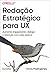 Redação Estratégica para UX: Aumente engajamento, conversão e retenção com cada palavra (Portuguese Edition)