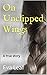 On Unclipped Wings: A true ...
