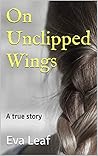 On Unclipped Wings: A true story