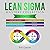 Lean Sigma Mastery Collection: 6 Books in 1 (Lean Six Sigma, Lean Analytics, Lean Enterprise, Agile Project Management, KAIZEN, SCRUM)