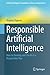 Responsible Artificial Intelligence: How to Develop and Use AI in a Responsible Way