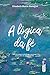 A lógica da fé: uma abordag...