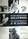 The Man who Invented Hollywood: The Autobiography of D.W. Griffith