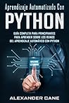APRENDIZAJE AUTOMATIZADO CON PYTHON: Guía completa para principiantes para aprender sobre los reinos del aprendizaje automático con Python(Libro En Espanol/Machine ... with Python Spanish Book) (Spanish Edition) APRENDIZAJE AUTOMATIZADO CON PYTHON: Guía completa para principiantes para aprender sobre los reinos del aprendizaje automático con Python(Libro En Espanol/Machine ... with Python Spanish Book) (Spanish Edition)