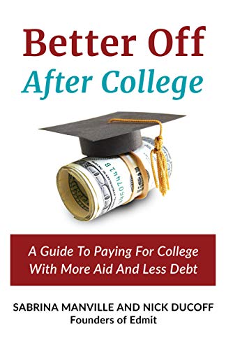 Better Off After College: A Guide To Paying For College With More Aid And Less Debt
