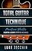 Total Guitar Technique: Essential Lessons & Playing Mechanics