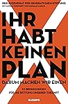 Ihr habt keinen Plan, darum machen wir einen! - 10 Bedingungen für die Rettung unserer Zukunft