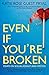 Even If You're Broken by Katie Rose Guest Pryal