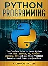 Python Programming: The Complete Guide to Learn Python for Data Science, AI, Machine Learning, GUI and More With Practical Exercises and Interview Questions