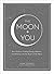 The Moon + You: Your Guide to Finding Energy, Balance, and Healing with the Power of the Moon (Moon Magic, Spells, & Rituals Series)