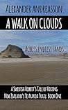 A Walk on Clouds: Across Endless Sands: A Swedish Hobbit's Tale of Hiking New Zealand's Te Araroa Trail: Book One