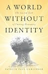 A World Without Identity: The Sacred Task of Uniting Humanity A World Without Identity: The Sacred Task of Uniting Humanity